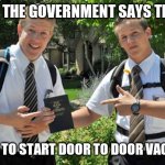 Vaccine | WHEN THE GOVERNMENT SAYS THEY'RE; GOING TO START DOOR TO DOOR VACCINES | image tagged in jehovahs witness | made w/ Imgflip meme maker
