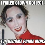 Justin Trudeau's going to Japan | I FAILED CLOWN COLLEGE. NEXT IS BECOME PRIME MINISTER | image tagged in justin trudeau's going to japan | made w/ Imgflip meme maker