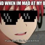 she also hates my brother. | MY FRIEND WHEN IM MAD AT MY BROTHER: | image tagged in karma if you don't like it just kill him | made w/ Imgflip meme maker