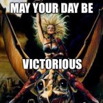 Heavy Metal Beast Rider Chick | MAY YOUR DAY BE; VICTORIOUS | image tagged in heavy metal beast rider chick | made w/ Imgflip meme maker