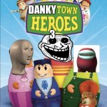Dankytown heroes | DANKY; 3 | image tagged in higglytown heroes,why did i make this,why does this exist,memes,funny,parody | made w/ Imgflip meme maker