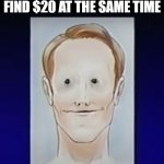 kinda... odd | WHAT I FEEL WHEN I STUB MY TOE AND FIND $20 AT THE SAME TIME | image tagged in loric face | made w/ Imgflip meme maker