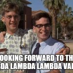Lambda Variant | LOOKING FORWARD TO THE LAMBDA LAMBDA LAMBDA VARIANT | image tagged in revenge of the nerds | made w/ Imgflip meme maker