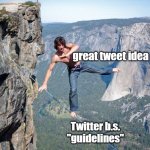 Twitter/Social Media censorship | great tweet idea; Twitter b.s. "guidelines" | image tagged in dangerous social media censors | made w/ Imgflip meme maker