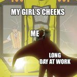 Gotta Relax Somehow | MY GIRL’S CHEEKS; ME; LONG DAY AT WORK | image tagged in omni-man subway train | made w/ Imgflip meme maker