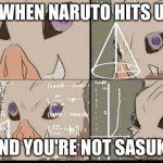 am insane | WHEN NARUTO HITS U; AND YOU'RE NOT SASUKE | image tagged in inosuke math confused | made w/ Imgflip meme maker