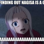 :\ | ME FINDING OUT NAGISA IS A GUY:; WHAAAAAAAAAAAAAAAAAAAAAAAAAAA | image tagged in scared anime girl | made w/ Imgflip meme maker
