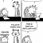 Yeet The Calvin | Can I read you what I wrote; Sure; Upvote beggars are ingenious because they get more of votes in the average person; Well at least you didn’t yeet me!! Any good imgflip user; Upvote beggars | image tagged in yeet the calvin | made w/ Imgflip meme maker