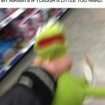 asthma go brrr | NOBODY:
MY AIRWAYS IF I LAUGH A LITTLE TOO HARD: | image tagged in kermit choking,asthma | made w/ Imgflip meme maker