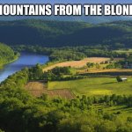 Free our mountains | FREE OUR MOUNTAINS FROM THE BLONDE MENACE | image tagged in free our mountains | made w/ Imgflip meme maker