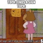 Title ideas no existing | TOPH: FINDS A SIGN
TOPH:; SEE! | image tagged in that sign can't stop me because i can't read,atla,avatar the last airbender | made w/ Imgflip meme maker