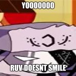 RUV DOSENT SMILE | YOOOOOOO; RUV DOESNT SMILE | image tagged in ruv cursed image | made w/ Imgflip meme maker