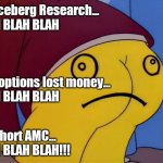 I'm Mr Burns | I'm Iceberg Research...
BLAH BLAH BLAH; Call options lost money...
BLAH BLAH BLAH; I'm short AMC...
BLAH BLAH BLAH!!! | image tagged in i'm mr burns | made w/ Imgflip meme maker