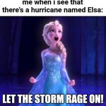 Hurricane Elsa is one cold storm | me when i see that there's a hurricane named Elsa:; LET THE STORM RAGE ON! | image tagged in let it go,funny,hurricane elsa,hurricane,let the storm rage on,disney | made w/ Imgflip meme maker