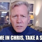 Take A Seat | "COME IN CHRIS, TAKE A SEAT" | image tagged in chris hansen | made w/ Imgflip meme maker