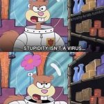 Stupidy isn't a virus