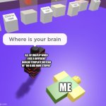 Yes | ALL OF IMGFLIP WHEN I USE A DIFFERENT ROBLOX TEMPLATE INSTEAD OF “DO U ARE HAVE STUPID”; ME | image tagged in stratosfear where is your brain | made w/ Imgflip meme maker