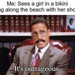Jackie Chiles | Me: Sees a girl in a bikini walking along the beach with her shoes on; It's outrageous | image tagged in jackie chiles,4th of july,weekend,dank | made w/ Imgflip meme maker