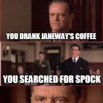 Star Trek Witness (2021) | YOU DOCTORED MCCOY'S BAKED BEANS; YOU DRANK JANEWAY'S COFFEE; YOU SEARCHED FOR SPOCK; KHAAAAAAAN! | image tagged in you can't handle the truth | made w/ Imgflip meme maker