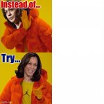 Kamala Harris Hotline Bling instead of try meme