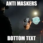 a mock meme | ANTI MASKERS; BOTTOM TEXT | image tagged in rdr2 hype | made w/ Imgflip meme maker