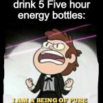 Dark mode meme! Happy independence Day! | When you drink 5 Five hour energy bottles: | image tagged in being of pure energy,memes,funny,fun | made w/ Imgflip meme maker