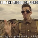K | PEOPLE IN THE MIDDLE OF A DROUGHT: | image tagged in july | made w/ Imgflip meme maker