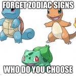 Who is your fav | FORGET ZODIAC SIGNS; WHO DO YOU CHOOSE | image tagged in starter pokemon kanto,pokemon,video games,memes,polls | made w/ Imgflip meme maker