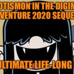 It's time to make that dream happen! | MYOTISMON IN THE DIGIMON ADVENTURE 2020 SEQUELS; IS MY ULTIMATE LIFE-LONG DREAM | image tagged in lucy loud's fangs | made w/ Imgflip meme maker