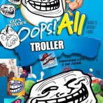 Oops all trollers | TROLLER | image tagged in oops all berries,troll face | made w/ Imgflip meme maker