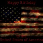 Happy 4th of July, 2021, to the  United States of America! | Happy Birthday; to the     United States of America | image tagged in usa flag,american flag,4th of july,fourth of july,july 4th,7 4 2021 | made w/ Imgflip meme maker