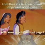 Imgflip Front Page | Will I ever reach the front page? | image tagged in the oracle,memes,front page,imgflip,imgflip users,funny | made w/ Imgflip meme maker