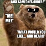 Happy bear | "WELCOME TO MCDONALDS. CAN I TAKE SOMEONES ORDER?"; "ME! ME!"; "WHAT WOULD YOU LIKE.... AHH BEAR!!"; "I WOULD LIKE A VANILLA ICE CREAM WITH SOME PIG. ALSO.. I AM GOING TO EAT U." | image tagged in happy bear | made w/ Imgflip meme maker
