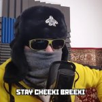 stay cheeki breeki | image tagged in stay cheeki breeki | made w/ Imgflip meme maker