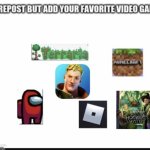 repost but add your favorite video game (NOT MINE)