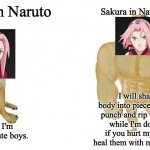 Swole Doge vs. Cheems flipped | Sakura in Naruto Shippuden; Sakura in Naruto; I will shatter your body into pieces with a single punch and rip up the ground while I'm doing it. And if you hurt my friends, I'll heal them with medical ninjutsu. I can't fight. I'm obsessed with cute boys. | image tagged in swole doge vs cheems flipped,naruto,naruto shippuden,sakura,anime meme | made w/ Imgflip meme maker