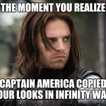 Winter Soldier | THE MOMENT YOU REALIZE; CAPTAIN AMERICA COPIED YOUR LOOKS IN INFINITY WAR | image tagged in winter soldier | made w/ Imgflip meme maker