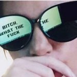 Bitch, what the fuck