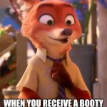 Nick Gets Lucky | THE FACE YOU MAKE; WHEN YOU RECEIVE A BOOTY CALL FROM YOUR GIRLFRIEND | image tagged in nick wilde excited,zootopia,nick wilde,the face you make when,funny,memes | made w/ Imgflip meme maker