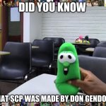 Did You Know? (sml version) | DID YOU KNOW; THAT SCP WAS MADE BY DON GENDONZ | image tagged in did you know sml version | made w/ Imgflip meme maker