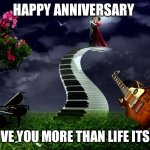 Anniversary | HAPPY ANNIVERSARY; I LOVE YOU MORE THAN LIFE ITSELF | image tagged in anniversary | made w/ Imgflip meme maker