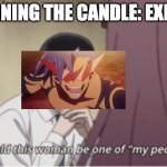 grit your teeth, blake | BURNING THE CANDLE: EXISTS | image tagged in one of my people,rwby | made w/ Imgflip meme maker