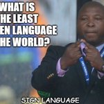 Daily Bad Dad Joke July 6 2021 | WHAT IS THE LEAST SPOKEN LANGUAGE IN THE WORLD? SIGN LANGUAGE | image tagged in sign language guy | made w/ Imgflip meme maker