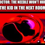 This always happens | DOCTOR: THE NEEDLE WON'T HURT; THE KID IN THE NEXT ROOM: | image tagged in mario screaming deep fried,doctor,hospital,relatable | made w/ Imgflip meme maker