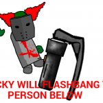 Tricky will flashbang the person below