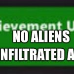 Xbox One achievement  | NO ALIENS; YOU INFILTRATED AREA 51 | image tagged in xbox one achievement | made w/ Imgflip meme maker