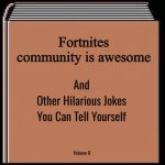 I swear 80% of it is horrible | Fortnites community is awesome | image tagged in and other hilarious jokes you can tell yourself hd,fortnite | made w/ Imgflip meme maker