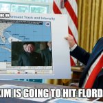 kim hit the us | KIM JONG UN; KIM IS GOING TO HIT FLORDA | image tagged in trump map dorian alabama | made w/ Imgflip meme maker