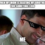 same to same | WHEN MY MOM IS BEATING MY BROTHER 
FOR SOMETING I DID; ME | image tagged in smile like that akshay | made w/ Imgflip meme maker