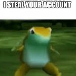 Kidding right | WHEN YOU STEAL MY MEME IDEA BUT I STEAL YOUR ACCOUNT | image tagged in get nae nae'd | made w/ Imgflip meme maker